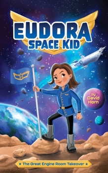 The Great Engine Room Takeover - Book #1 of the Eudora Space Kid