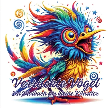 Verrückte Vögel: Ein Malbuch für kleine Künstler (German Edition)