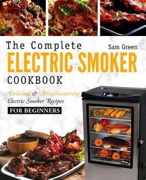Paperback Electric Smoker Cookbook: The Complete Electric Smoker Cookbook - Delicious and Mouthwatering Electric Smoker Recipes For Beginners Book