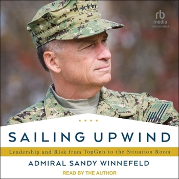 Sailing Upwind: Leadership and Risk from Topgun to the Situation Room
