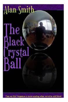 The Black Crystal Ball: They say revenge is more exacted in cold blood