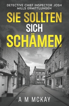 Sie sollten sich schämen: Detective Chief Inspector Josh Mills Ermittlungen (German Edition)