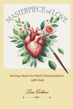 Paperback Masterpiece of Love: Having Heart-to-Heart Conversations with God Book