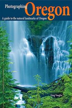 Paperback Photographing Oregon: A Guide to the Natural Landmarks of Oregon Book
