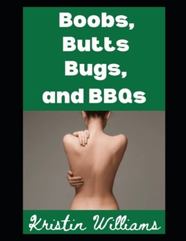 Boobs, Butts, Bugs, and BBQs: Welcome To My Life! (The Naked Rebel)