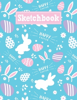 Sketchbook: 8.5 x 11 Notebook for Creative Drawing and Sketching Activities with Happy Easter Themed Cover Design