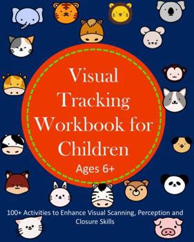 Paperback Visual Tracking Workbook for Children Ages 6+: 100+ Activities to Enhance Visual Scanning, Perception and Closure Skills Book