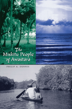 The Miskitu People of Awastara (LLILAS New Interpretations of Latin America Series)