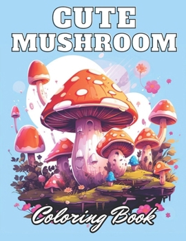 Paperback Cute Mushroom Coloring Book: New Edition 100+ Unique and Beautiful High-quality Designs Book