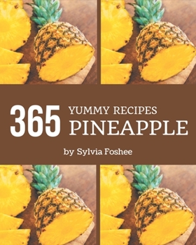 Paperback 365 Yummy Pineapple Recipes: A Yummy Pineapple Cookbook to Fall In Love With Book