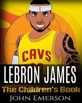 Paperback LeBron James: The Children's Book: From A Boy To The King of Basketball. Awesome Illustrations. Fun, Inspirational and Motivational Book