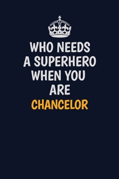 Paperback Who Needs A Superhero When You Are Chancelor: Career journal, notebook and writing journal for encouraging men, women and kids. A framework for buildi Book