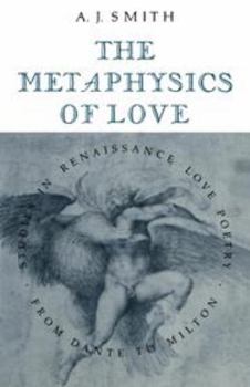 Hardcover The Metaphysics of Love: Studies in Renaissance Love Poetry from Dante to Milton Book