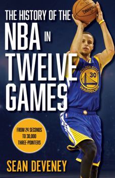 Hardcover The History of the NBA in Twelve Games: From 24 Seconds to 30,000 3-Pointers Book