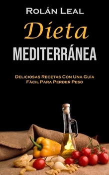 Paperback Dieta Mediterránea: Deliciosas Recetas Con Una Guía Fácil Para Perder Peso [Spanish] Book