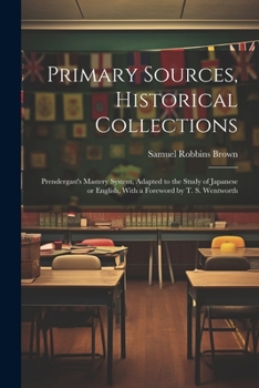 Paperback Primary Sources, Historical Collections: Prendergast's Mastery System, Adapted to the Study of Japanese or English, With a Foreword by T. S. Wentworth Book