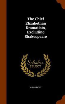 The Chief Elizabethan Dramatists, Excluding Shakespeare