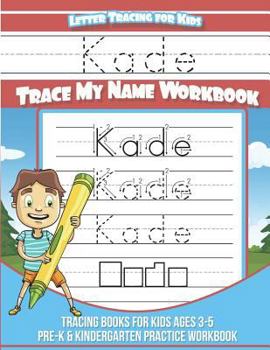 Kade Letter Tracing for Kids Trace my Name Workbook: Tracing Books for Kids ages 3 - 5 Pre-K & Kindergarten Practice Workbook