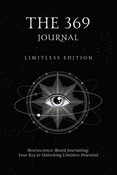 Paperback The 369 Journal: Limitless Edition, Your Key to Unlocking Limitless Potential, Neuroscience-based Journaling Book