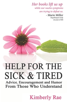 Paperback Help for the Sick & Tired: Advice, Encouragement, and Humor From Those Who Understand Book