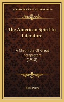 The American Spirit in Literature: A Chronicle of Great Interpreters - Book #34 of the Chronicles of America