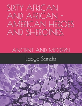 Paperback Sixty African and African - American Heroes and Sheroines.: Ancient and Modern Book
