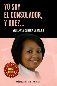 Paperback Yo Soy El Consolador, Y Qu??...: Violencia Contra La Mujer [Spanish] Book
