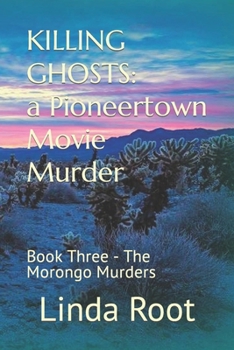 KILLING GHOSTS: a Pioneertown Movie Murder: Book Three - The Morongo Murders