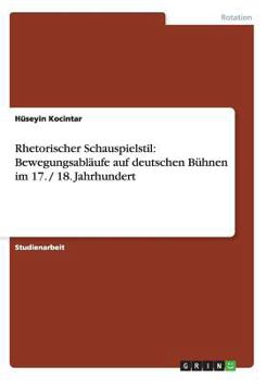 Paperback Rhetorischer Schauspielstil: Bewegungsabläufe auf deutschen Bühnen im 17. / 18. Jahrhundert [German] Book