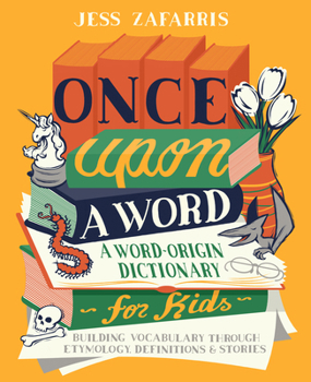 Paperback Once Upon a Word: A Word-Origin Dictionary for Kids--Building Vocabulary Through Etymology, Definitions & Stories Book