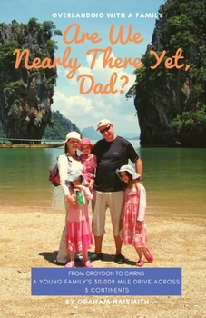 Paperback Are We Nearly There Yet, Dad?: From Croydon to Cairns. A young family's 30,000 mile drive across 3 continents Book