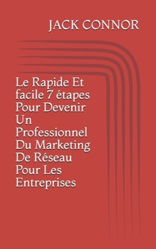 Paperback Le rapide et facile 7 étapes pour devenir un professionnel du marketing de réseau pour les entreprises Book