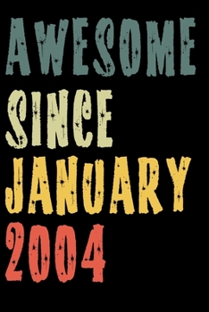 Awesome Since January 2004: Perfect Notebook for Home or School, Writing Poetry, use as a Diary, Gratitude Writing, Travel Journal or Dream Journal. Birthday Gift
