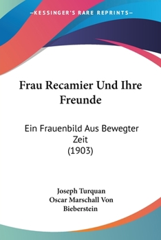 Paperback Frau Recamier Und Ihre Freunde: Ein Frauenbild Aus Bewegter Zeit (1903) [German] Book