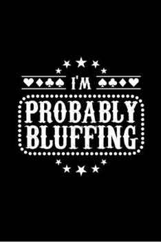 Paperback I'm Probably Bluffing: Blank Lined Notebook, 6 x 9, 120 White Color Pages, Matte Finish Cover Book