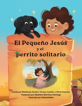 El Pequeño Jesús y el Perrito Solitario (Little Jesus and the Lonely Puppy): Las crónicas del Pequeño Jesús (The Little Jesus Chronicles) (Spanish Edition)
