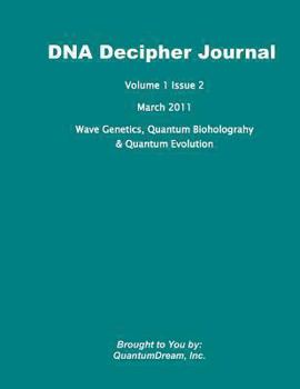 DNA Decipher Journal Volume 1 Issue 2: Wave Genetics, Quantum Bioholograhy & Quantum Evolution