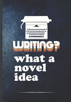 Paperback Writing? What a Novel Idea: Writer Blank Lined Notebook/ Journal, Writer Practical Record. Dad Mom Anniversay Gift. Thoughts Creative Writing Logb Book