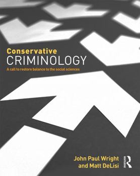 Paperback Conservative Criminology: A Call to Restore Balance to the Social Sciences Book