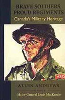 Paperback Brave Soldiers, Proud Regiments: Canada's Military Heritage Book