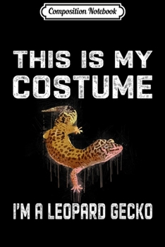 Composition Notebook: This Is My Costume I'm A Leopard Gecko Fun Halloween  Journal/Notebook Blank Lined Ruled 6x9 100 Pages