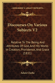 Paperback Discourses On Various Subjects V2: Relative To The Being And Attributes Of God, And His Works In Creation, Providence, And Grace (1831) Book