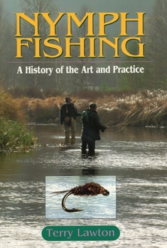 Hardcover Nymph Fishing: A History of the Art and Practice Book