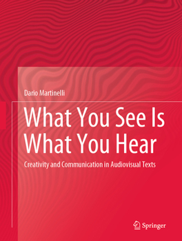 Hardcover What You See Is What You Hear: Creativity and Communication in Audiovisual Texts Book