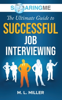 Hardcover SoaringME The Ultimate Guide to Successful Job Interviewing Book