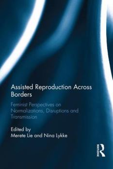 Hardcover Assisted Reproduction Across Borders: Feminist Perspectives on Normalizations, Disruptions and Transmissions Book