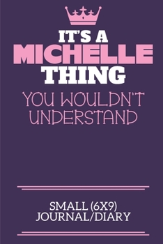 Paperback It's A Michelle Thing You Wouldn't Understand Small (6x9) Journal/Diary: A cute notebook or notepad to write in for any book lovers, doodle writers an Book