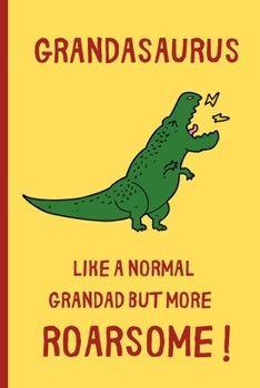 Paperback Grandasaurus - Like a normal Grandad but more Roarsome: Small / journal / notebook. Gift for Grandad, Father's Day, Christmas, Birthday, Grandpa Book