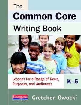 Spiral-bound The Common Core Writing Book, K-5: Lessons for a Range of Tasks, Purposes, and Audiences Book