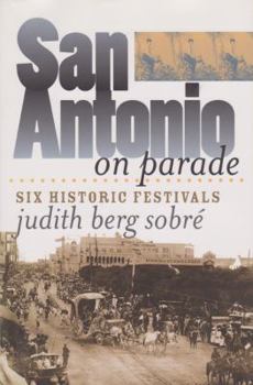 Hardcover San Antonio on Parade: Six Historic Festivals Book